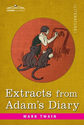 Extracts from Adam's Diary: Translated from the... 1646793447 Book Cover