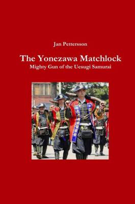 The Yonezawa Matchlock. Mighty Gun of the Uesug... 1387064495 Book Cover