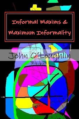 Informal Maxims & Maximum Informality 1530243637 Book Cover