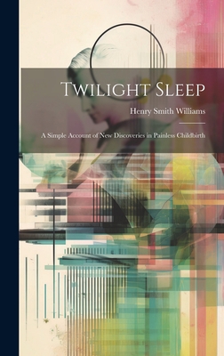 Twilight Sleep: A Simple Account of New Discove... 1020655070 Book Cover