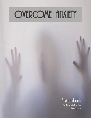 Overcome Anxiety - A Workbook: Help Manage Anxi... 1695437993 Book Cover