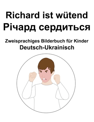 Deutsch-Ukrainisch Richard ist wütend / &#1056;... [German] B09Y9TL8Z2 Book Cover