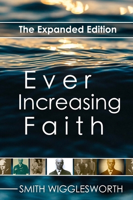 Ever Increasing Faith: The Expanded Edition 1979929947 Book Cover
