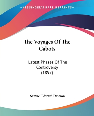 The Voyages Of The Cabots: Latest Phases Of The... 1120341914 Book Cover