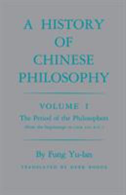 History of Chinese Philosophy, Volume 1 : The Period of the Philosophers (from the Beginnings to Circa 100 B. C. )