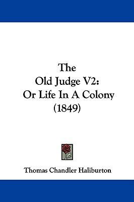 The Old Judge V2: Or Life in a Colony (1849) 1104348268 Book Cover