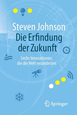 Die Erfindung Der Zukunft: Sechs Innovationen, ... [German] 3662502933 Book Cover