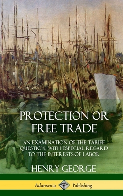 Protection or Free Trade: An Examination of the... 1387997912 Book Cover