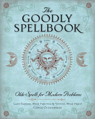 The Goodly Spellbook: Olde Spells for Modern Pr... 1454913924 Book Cover