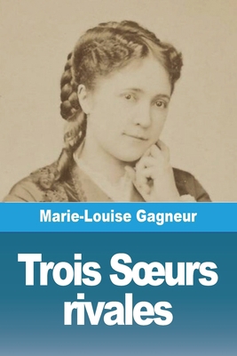 Trois Soeurs rivales [French] 3988816248 Book Cover