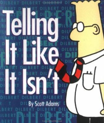 Telling It Like It Isn'T (Dilbert Book) 0836213246 Book Cover