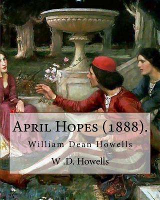 April Hopes (1888). By: W .D. Howells: William ... 1548443484 Book Cover