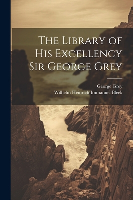 The Library of His Excellency Sir George Grey 1021644609 Book Cover