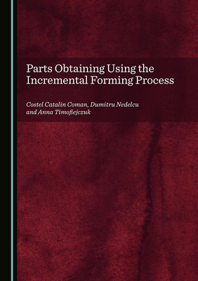 Parts Obtaining Using the Incremental Forming P... 1036415805 Book Cover