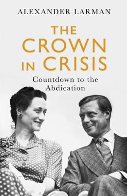 The Crown in Crisis: Countdown to the Abdication            Book Cover