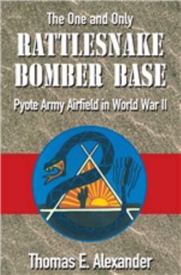 The One and Only Rattlesnake Bomber Base: Pyote... 1880510901 Book Cover