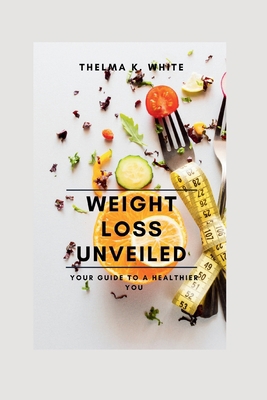 Weight Loss Unveiled: Your Guide to a Healthier... B0CH28JQFD Book Cover