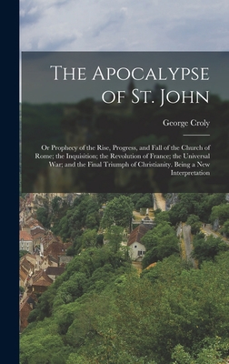 The Apocalypse of St. John: Or Prophecy of the ... 1017116911 Book Cover