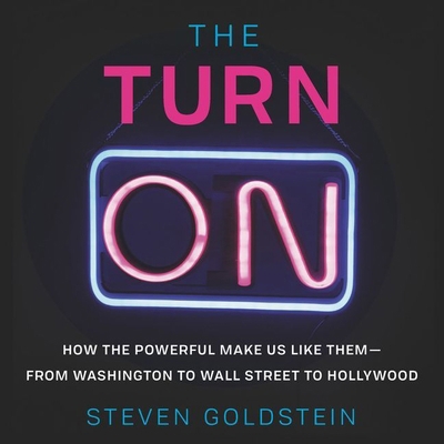 The Turn-On: How the Powerful Make Us Like Them... 1094028150 Book Cover