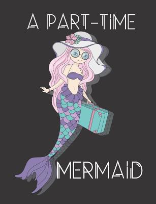 A Part-Time Mermaid: Composition Notebook, Coll... 1073525279 Book Cover