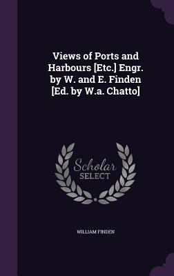 Views of Ports and Harbours [Etc.] Engr. by W. ... 1359024735 Book Cover