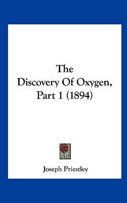 The Discovery of Oxygen, Part 1 (1894) 1162245182 Book Cover