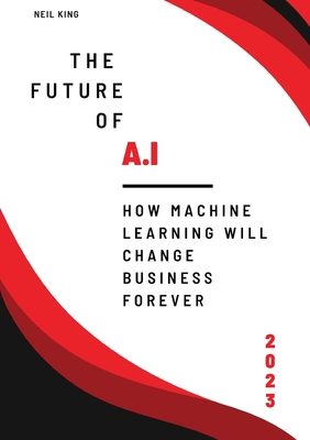 The Future of AI: How Machine Learning Will Cha... 1088163068 Book Cover