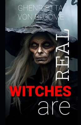 Witches Are Real: Dark History of Witchcraft B0CK3Q8SH9 Book Cover