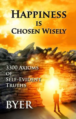 Happiness is Chosen Wisely: 3300 Axioms of Self... 0692966560 Book Cover
