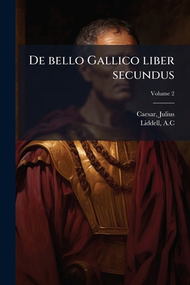 De bello Gallico liber secundus [Latin] 1024402967 Book Cover