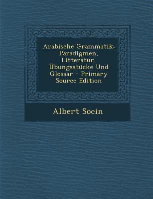 Arabische Grammatik: Paradigmen, Litteratur, Ub... [German] 1293647640 Book Cover