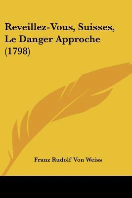 Reveillez-Vous, Suisses, Le Danger Approche (1798) [French] 1104895870 Book Cover