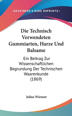 Die Technisch Verwendeten Gummiarten, Harze Und... [German] 116126695X Book Cover