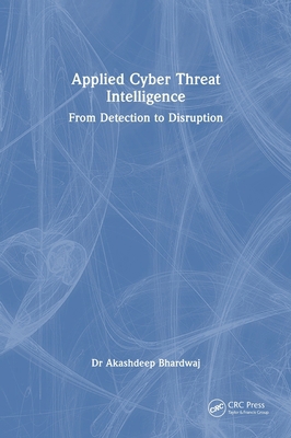 Applied Cyber Threat Intelligence: From Detecti... 104122088X Book Cover