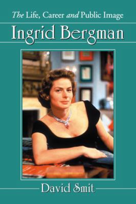 Ingrid Bergman: The Life, Career and Public Image 078647226X Book Cover