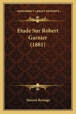 Etude Sur Robert Garnier (1881) [French] 1166737322 Book Cover