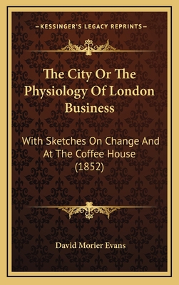 The City or the Physiology of London Business: ... 1164719661 Book Cover