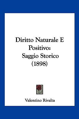Diritto Naturale E Positivo: Saggio Storico (1898) [Italian] 1161140204 Book Cover