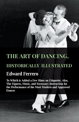 The Art Of Dancing, Historically Illustrated - ... 1445531518 Book Cover