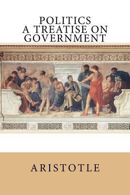Politics: A Treatise on Government 1542972965 Book Cover