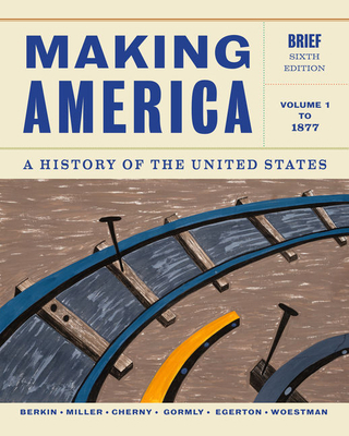 Making America, Volume 1: A History of the Unit... 1133943276 Book Cover