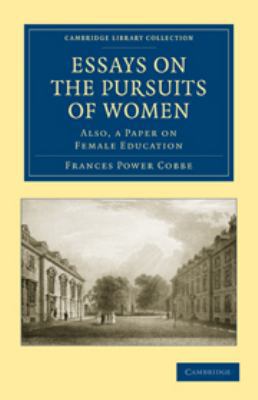 Essays on the Pursuits of Women: Also, a Paper ... 0511751249 Book Cover