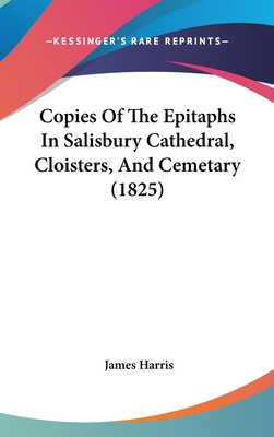 Copies Of The Epitaphs In Salisbury Cathedral, ... 1104154056 Book Cover