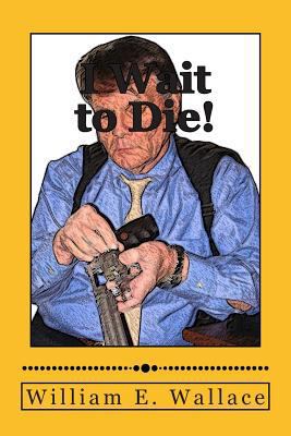 I Wait to Die! 1496106881 Book Cover