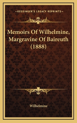 Memoirs of Wilhelmine, Margravine of Baireuth (... 1165055813 Book Cover