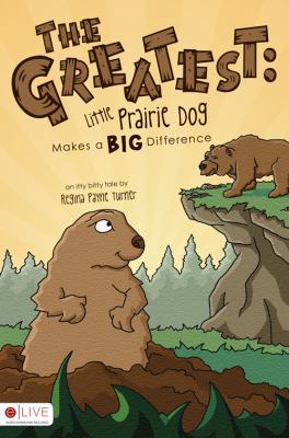 The Greatest: Little Prairie Dog Makes a Big Di... 1607997665 Book Cover