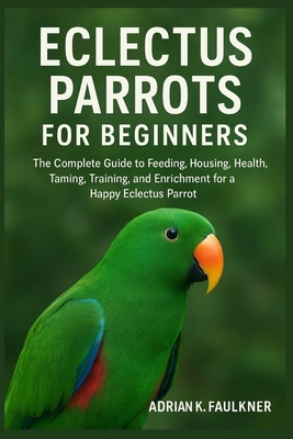 Eclectus Parrots for Beginners: The Complete Gu... B0FNN92S8T Book Cover