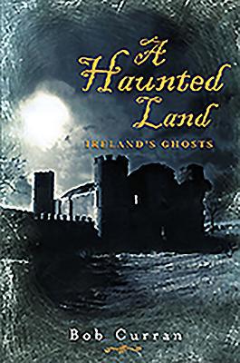 A Haunted Land: Ireland's Ghosts 0862788595 Book Cover