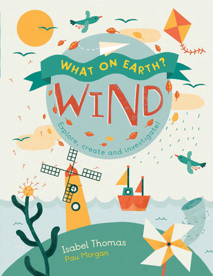 What on Earth?: Wind: Explore, Create and Inves... 1682970183 Book Cover