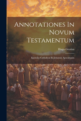 Annotationes In Novum Testamentum: Epistolas Ca... 1022267973 Book Cover